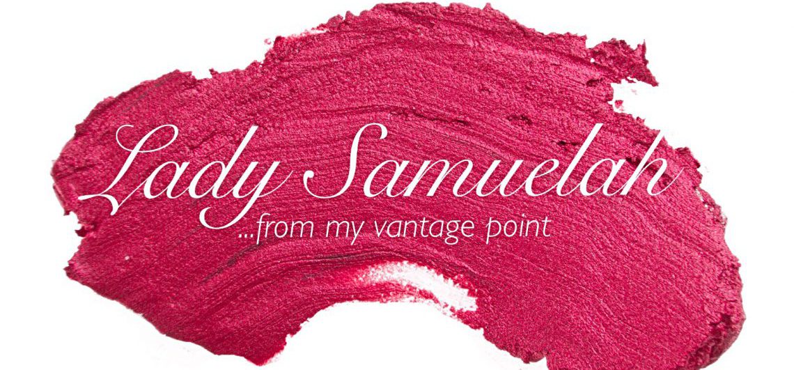 LADY SAMUELAH…From My Vantage Point!